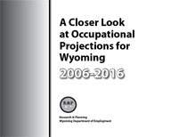 A Closer Look at Occupational Projections for Wyoming, 2006-2016